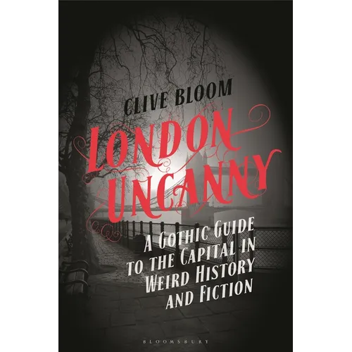London Uncanny: A Gothic Guide to the Capital in Weird History and Fiction - Hardcover