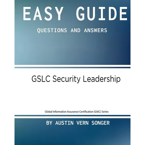 Easy Guide: Gslc Security Leadership: Questions and Answers - Paperback