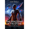 The Spaceship In The Stone: The Space Legacy Book 1 - Paperback