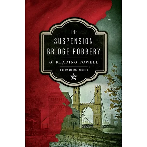 The Suspension Bridge Robbery: A Gilded Age Legal Thriller - Paperback