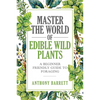 Master the World of Edible Wild Plants a Beginner Friendly Guide to Foraging - Paperback
