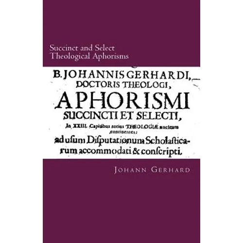 Succinct and Select Theological Aphorisms: in Twenty-Three Chapters Containing the Core of all Theology - Paperback