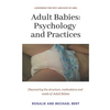 Adult Babies: Psychology and Practices: Discovering the structure, motivations and needs of Adult Babies - Paperback