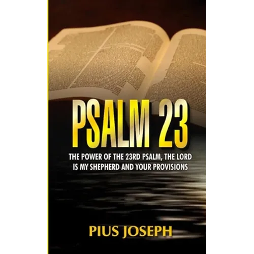 Psalm 23: The Power of the 23rd Psalm, the Lord is my Shepherd and Your Provisions - Paperback