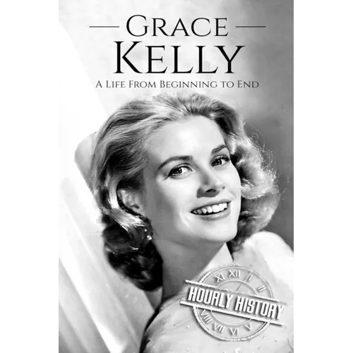 Grace Kelly: A Life From Beginning to End - Paperback