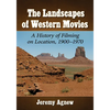 The Landscapes of Western Movies: A History of Filming on Location, 1900-1970 - Paperback
