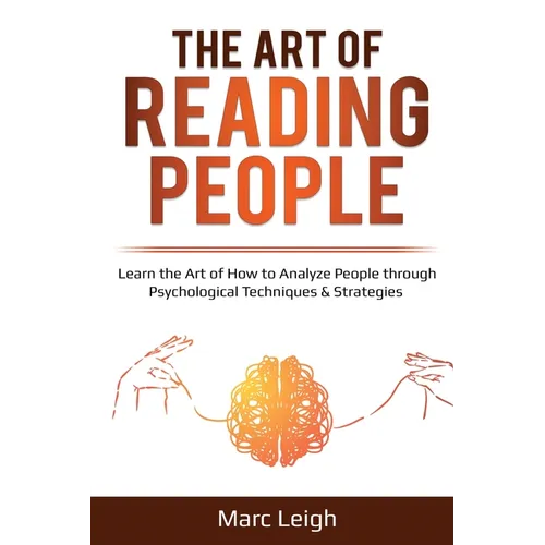 The Art of Reading People: Learn the Art of How to Analyze People through Psychological Techniques & Strategies - Paperback