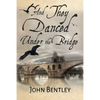 And They Danced Under The Bridge: A Novel Of 14th Century Avignon - Paperback