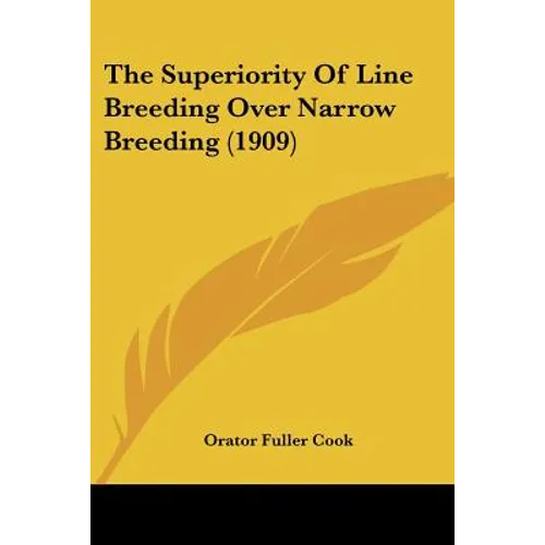 The Superiority Of Line Breeding Over Narrow Breeding (1909) - Paperback
