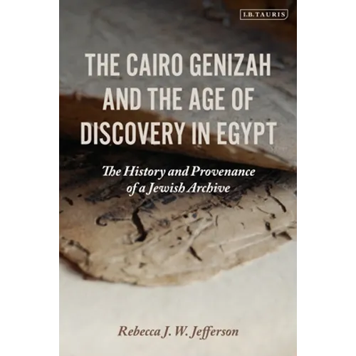 The Cairo Genizah and the Age of Discovery in Egypt: The History and Provenance of a Jewish Archive - Hardcover