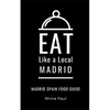 Eat Like a Local- Madrid: Madrid Spain Food Guide - Paperback