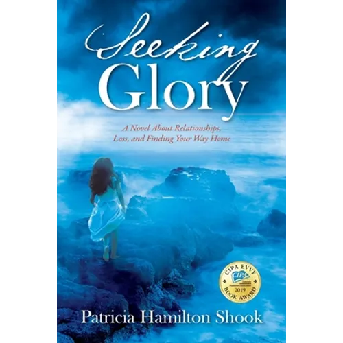 Seeking Glory: A Novel About Relationships, Loss, and Finding Your Way Home - Paperback