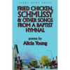 Fried Chicken, Schmussy & Other Songs From a Baptist Hymnal - Paperback
