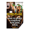 Survival: How To Make A Survival Walking Stick - Paperback