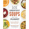 101 Greatest Soups on the Planet: Every Savory Soup, Stew, Chili and Chowder You Could Ever Crave - Paperback