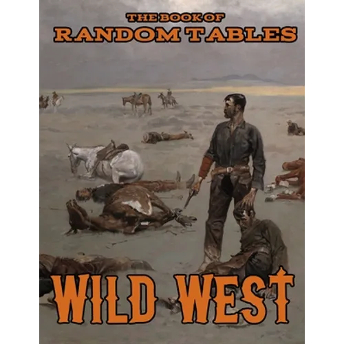 The Book of Random Tables: Wild West: 26 1D100 Random Tables for Tabletop Role-Playing Games - Paperback