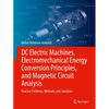 DC Electric Machines, Electromechanical Energy Conversion Principles, and Magnetic Circuit Analysis: Practice Problems, Methods, and Solutions - Paperback