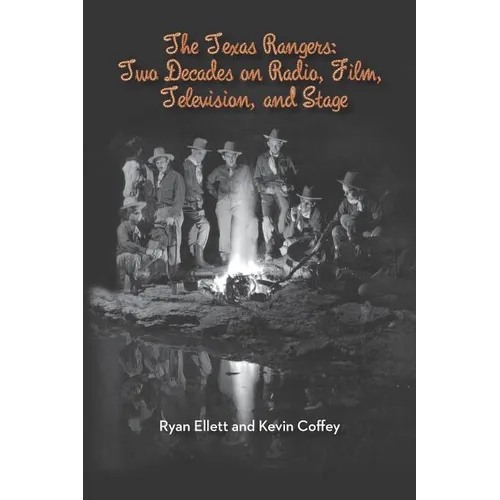 The Texas Rangers: Two Decades on Radio, Film, Television, and Stage - Paperback