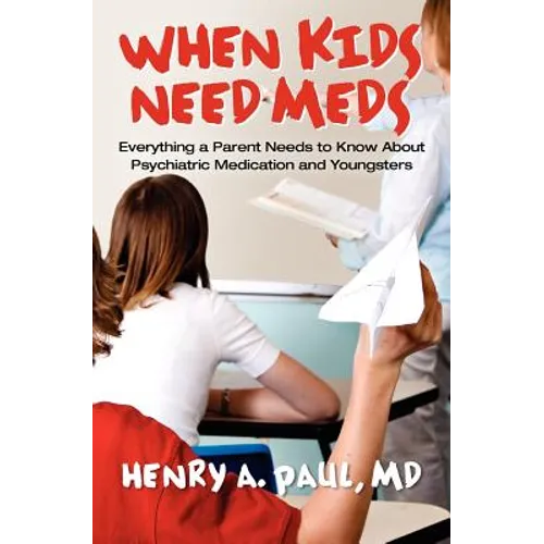 When Kids Need Meds: Everything a Parent Needs to Know About Psychiatric Medication and Youngsters - Paperback