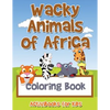 Wacky Animals of Africa Coloring Book - Paperback