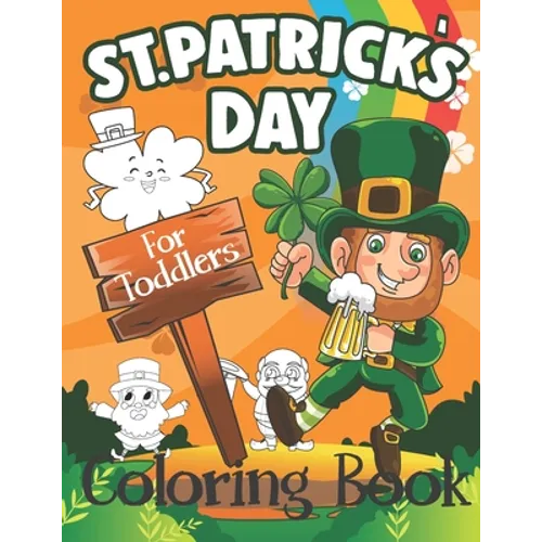 St. Patrick's Day Coloring Book for Toddlers: Cute St. Patrick's Day Children's Book, A Fun Kid Workbook Game For Learning - Paperback