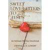 Sweet Love Letters to Jesus: An Intimate 90-Day Devotional - Paperback