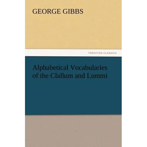Alphabetical Vocabularies of the Clallum and Lummi - Paperback