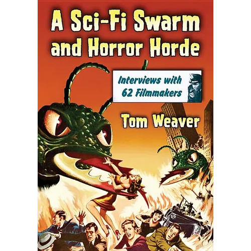 A Sci-Fi Swarm and Horror Horde: Interviews with 62 Filmmakers - Paperback
