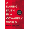 A Daring Faith in a Cowardly World: Live a Life Without Waste, Regret, or Anything Unfinished - Paperback
