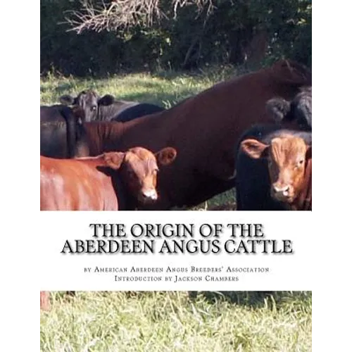 The Origin of the Aberdeen Angus Cattle: And its Development in Great Britain and America - Paperback