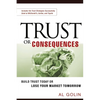 Trust or Consequences: Build Trust Today or Lose Your Market Tomorrow - Paperback