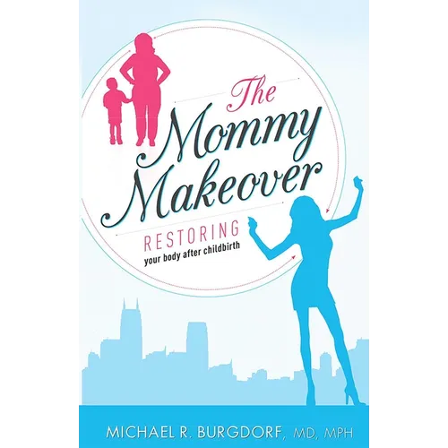 The Mommy Makeover: Restoring Your Body After Childbirth - Paperback