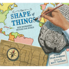 The Shape of Things: How Mapmakers Picture Our World - Hardcover