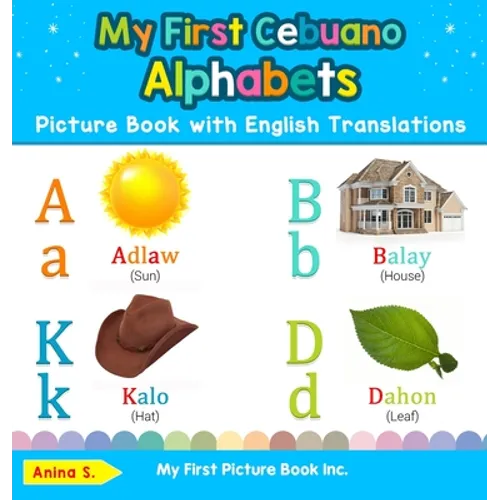 My First Cebuano Alphabets Picture Book with English Translations: Bilingual Early Learning & Easy Teaching Cebuano Books for Kids - Hardcover