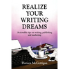 Realize Your Writing Dreams: Actionable Tips on Writing, Publishing and Marketing - Paperback