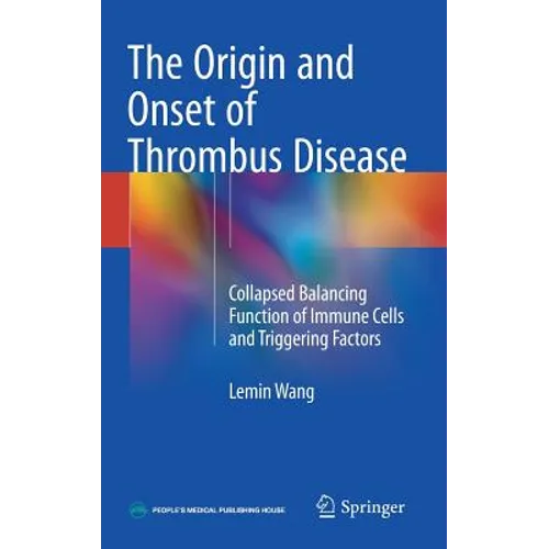 The Origin and Onset of Thrombus Disease: Collapsed Balancing Function of Immune Cells and Triggering Factors - Hardcover
