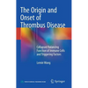 The Origin and Onset of Thrombus Disease: Collapsed Balancing Function of Immune Cells and Triggering Factors - Hardcover