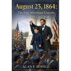 August 23, 1864: The Day Abraham Lincoln Won the Civil War - Paperback