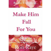 Make Him Fall For You: Tools For Love by Rori Raye - Paperback