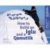 How to Build an Iglu and a Qamutiik: Inuit Tools and Techniques - Paperback