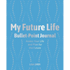 My Future Life Bullet Point Journal: Assess Your Life and Plan for the Future - Paperback