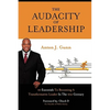 The Audacity of Leadership: 10 Essentials to Becoming a Transformative Leader in the 21st Century - Hardcover