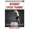 Beginner Cross Training: From Beginner to Advanced in one year - Paperback