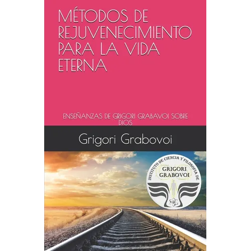 Las Enseñanzas de Grigori Grabovoi Sobre Dios: Métodos de Rejuvenecimiento Para La Vida Eterna - Paperback