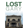Lost Gary, Indiana - Hardcover