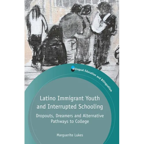 Latino Immigrant Youth and Interrupted Schooling: Dropouts, Dreamers and Alternative Pathways to College - Paperback
