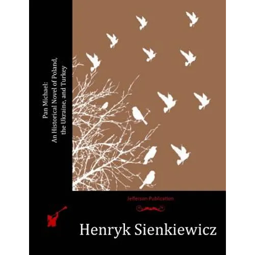 Pan Michael: An Historical Novel of Poland, the Ukraine, and Turkey - Paperback