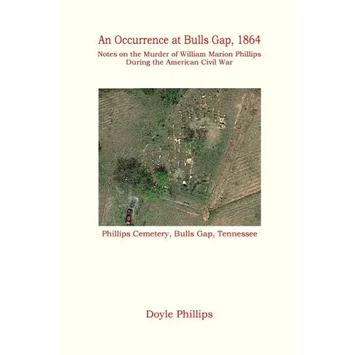 An Occurrence at Bulls Gap, 1864: Notes on the Murder of William Marion Phillips During the American Civil War - Paperback