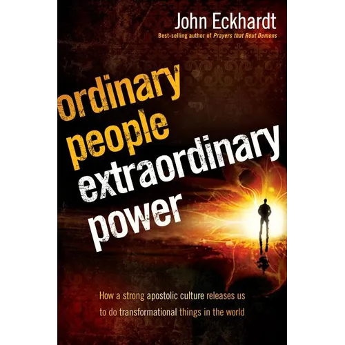 Ordinary People, Extraordinary Power: Be Activated to Heal, Deliver, Prophesy, Preach, and Demonstrate God's Kingdom - Paperback