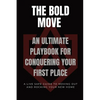 The Bold Move: An Ultimate Playbook for Conquering Your First Place - Paperback